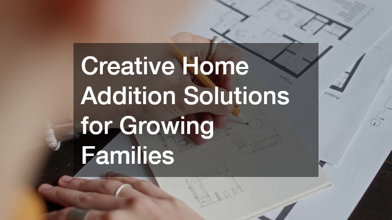 Creative Home Addition Solutions for Growing Families