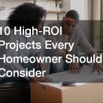 10 High-ROI Projects Every Homeowner Should Consider