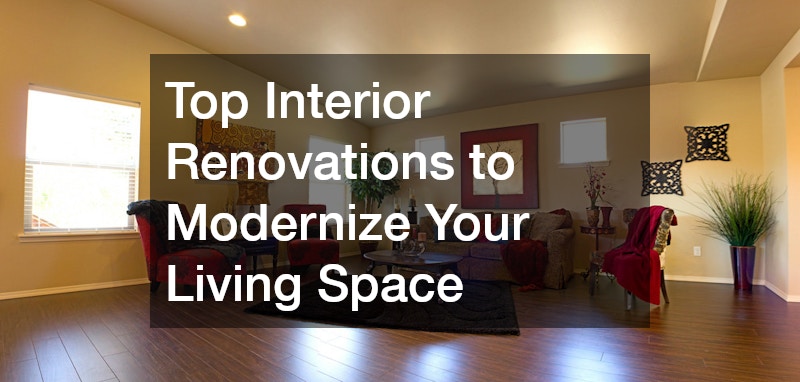 Top Interior Renovations to Modernize Your Living Space